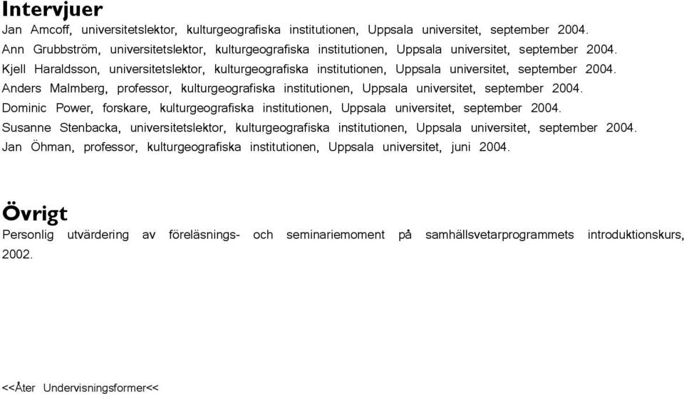 Kjell Haraldsson, universitetslektor, kulturgeografiska institutionen, Uppsala universitet, september 2004.