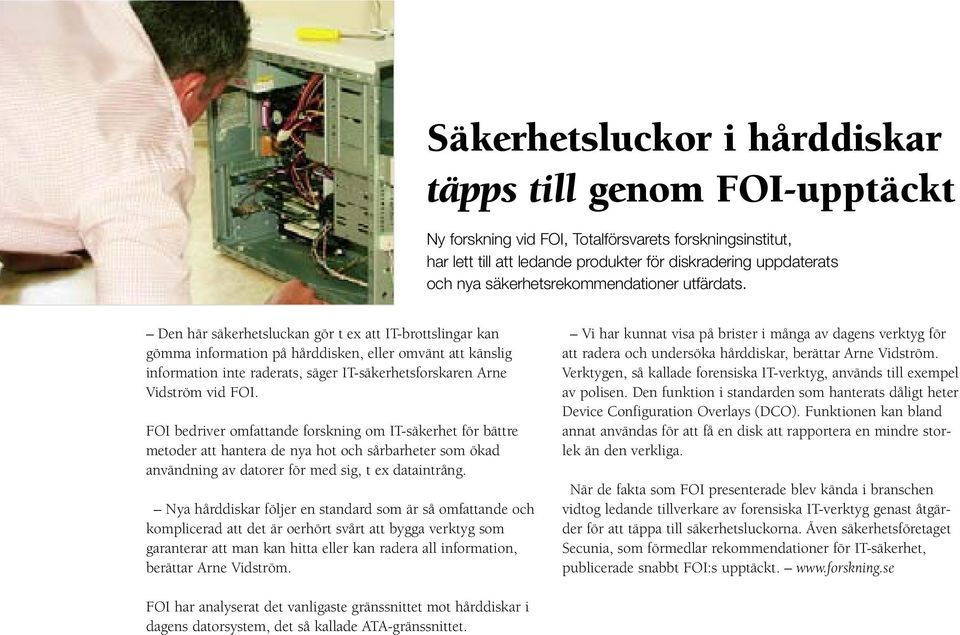 Den här säkerhetsluckan gör t ex att IT-brottslingar kan gömma information på hårddisken, eller omvänt att känslig information inte raderats, säger IT-säkerhetsforskaren Arne Vidström vid FOI.