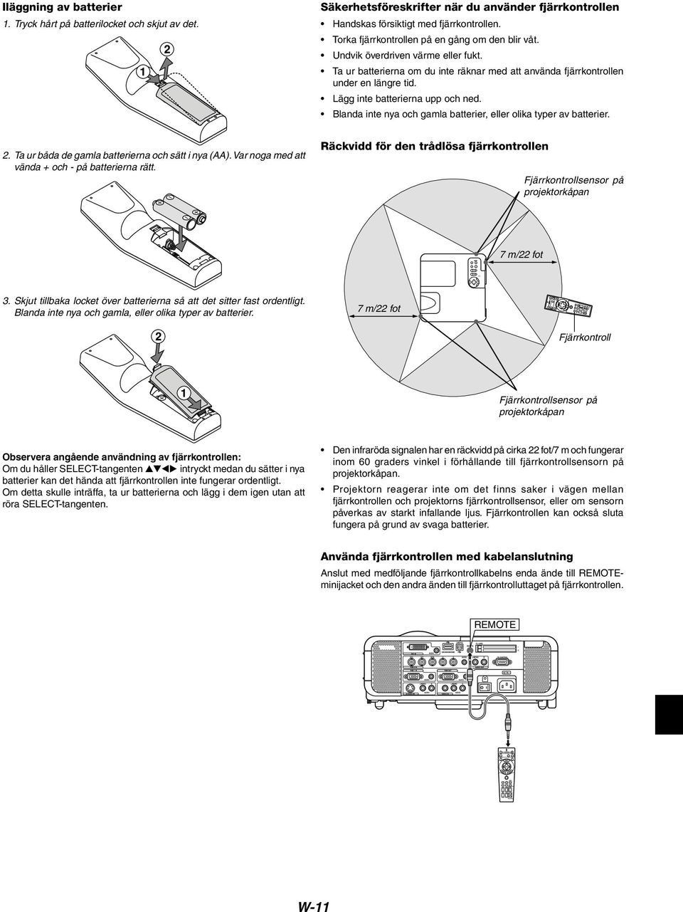 Undvik överdriven värme eller fukt. Ta ur batterierna om du inte räknar med att använda fjärrkontrollen under en längre tid. Lägg inte batterierna upp och ned.