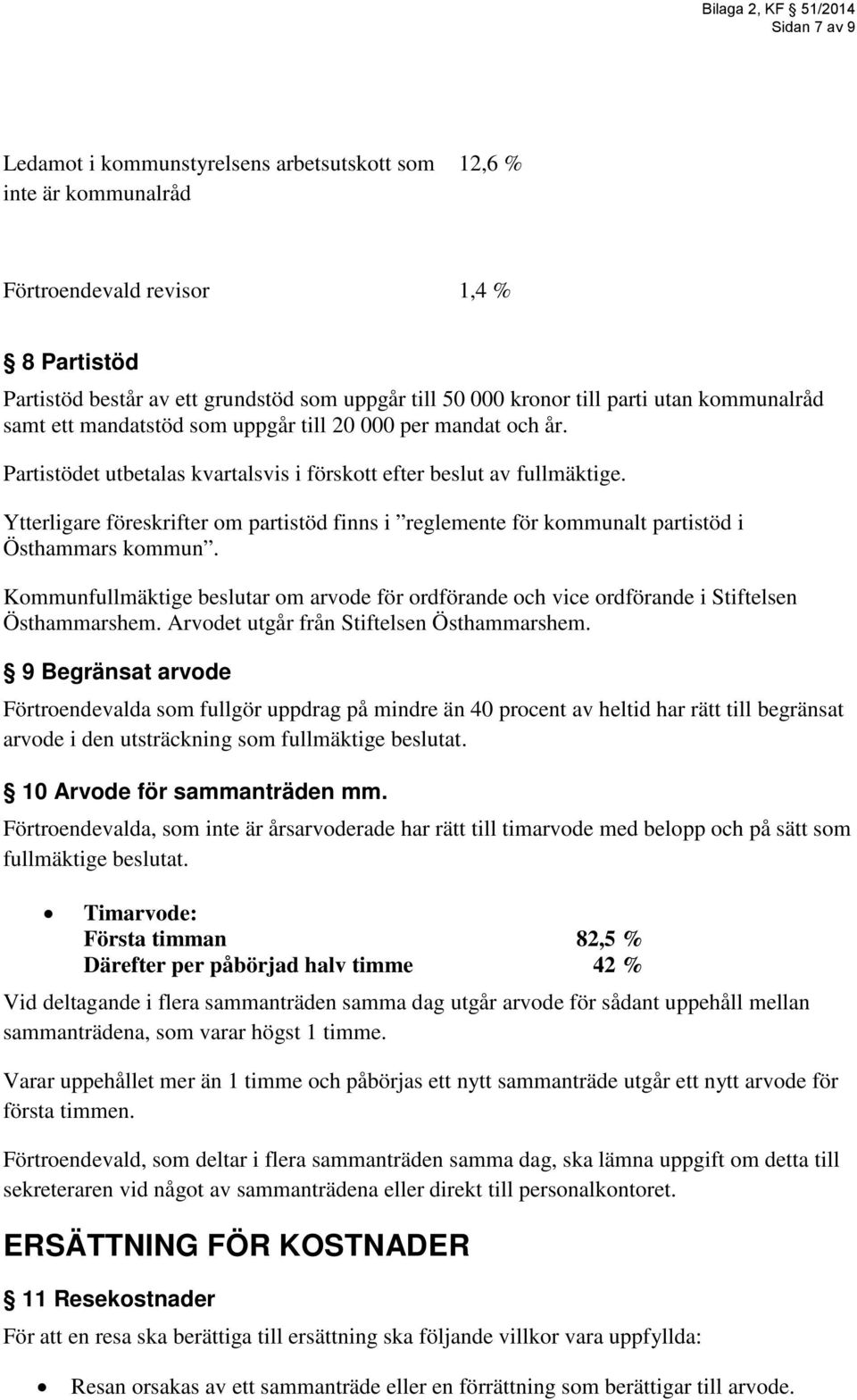 Ytterligare föreskrifter om partistöd finns i reglemente för kommunalt partistöd i Östhammars kommun.