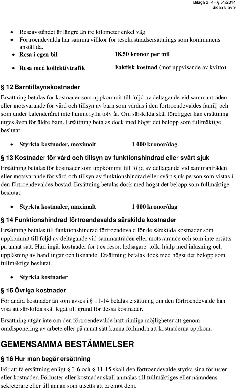 deltagande vid sammanträden eller motsvarande för vård och tillsyn av barn som vårdas i den förtroendevaldes familj och som under kalenderåret inte hunnit fylla tolv år.