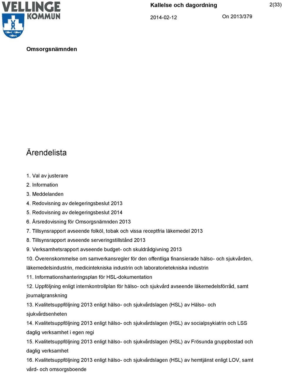 Överenskommelse om samverkansregler för den offentliga finansierade hälso- och sjukvården, läkemedelsindustrin, medicintekniska industrin och laboratorietekniska industrin 11.