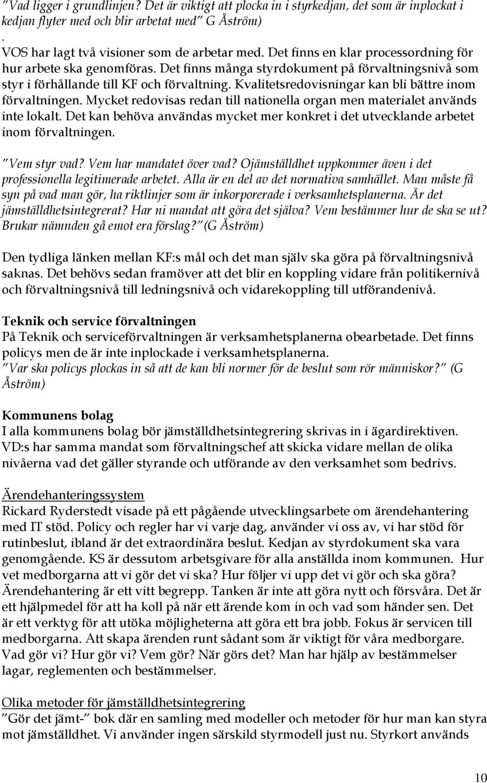 Kvalitetsredovisningar kan bli bättre inom förvaltningen. Mycket redovisas redan till nationella organ men materialet används inte lokalt.