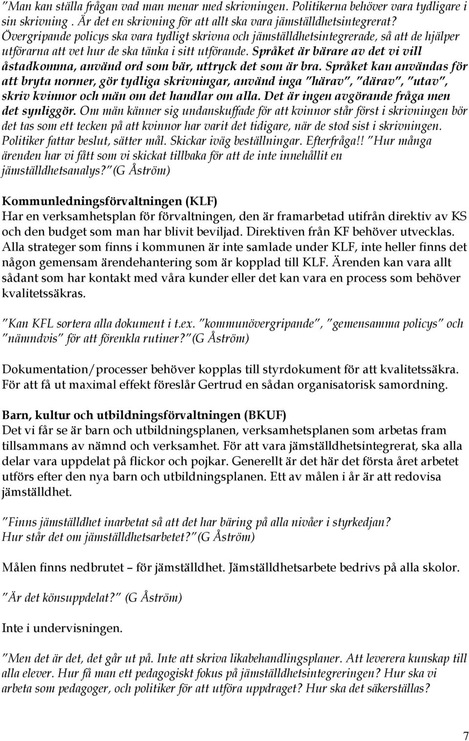 Språket är bärare av det vi vill åstadkomma, använd ord som bär, uttryck det som är bra.