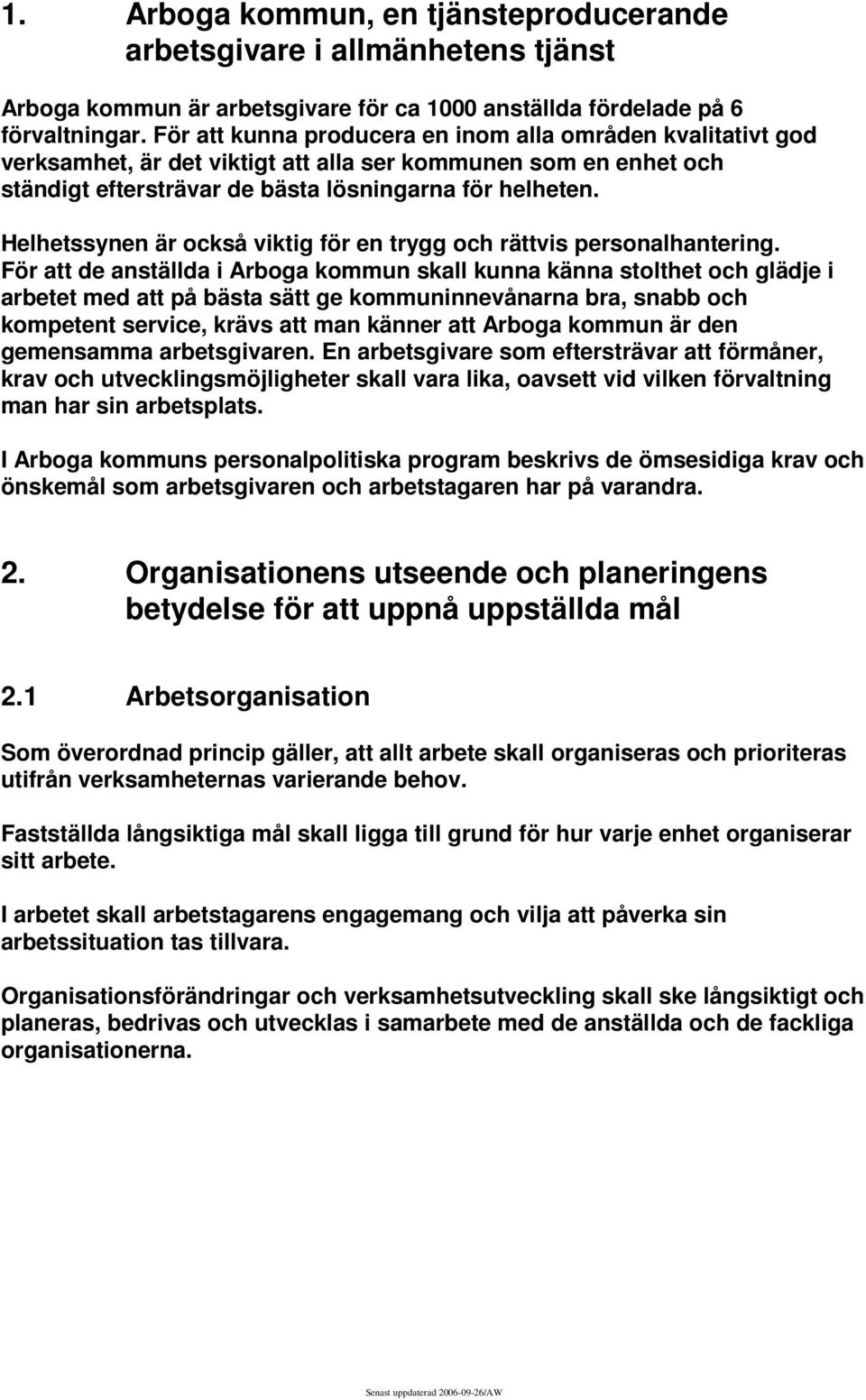 Helhetssynen är också viktig för en trygg och rättvis personalhantering.