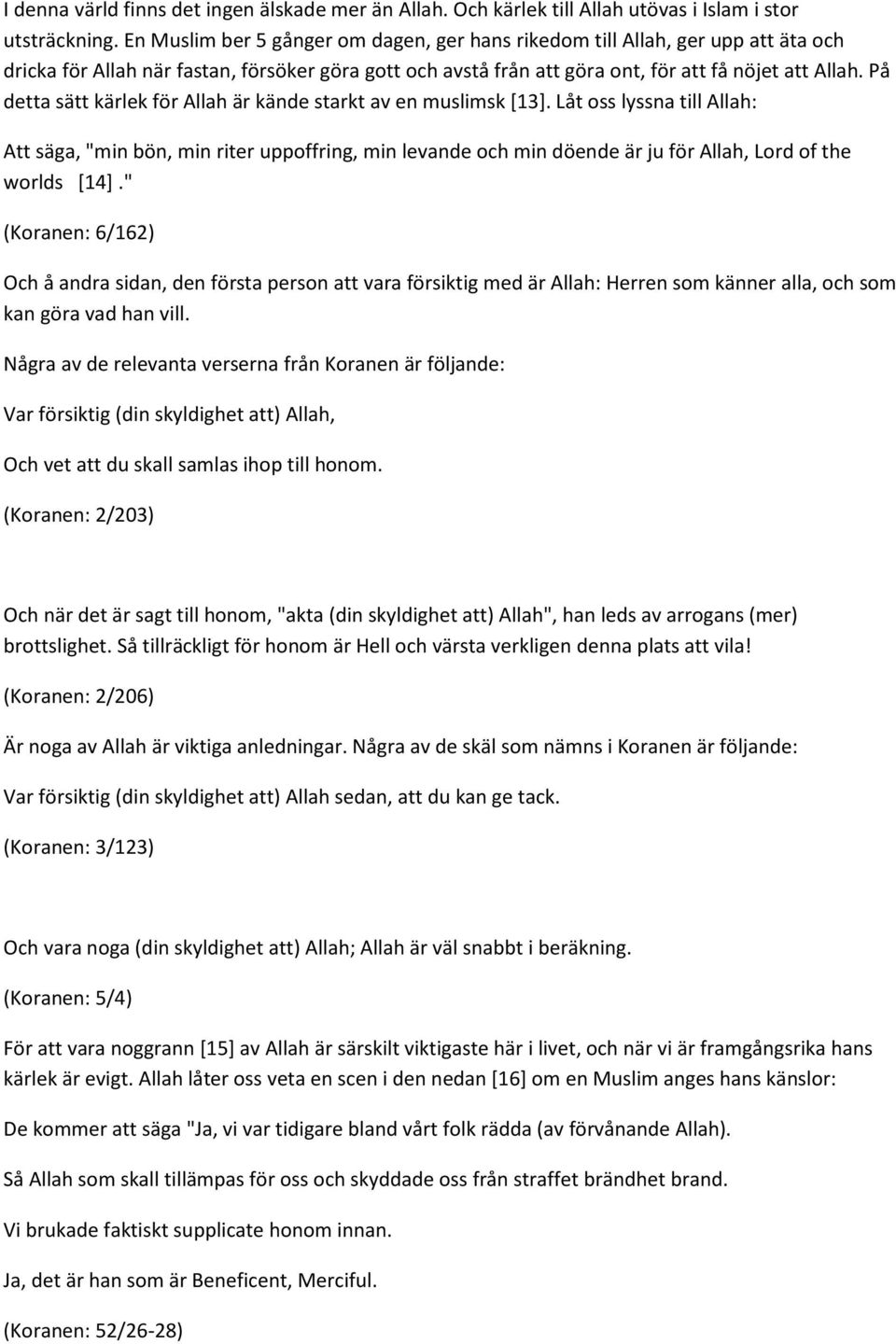 På detta sätt kärlek för Allah är kände starkt av en muslimsk [13].