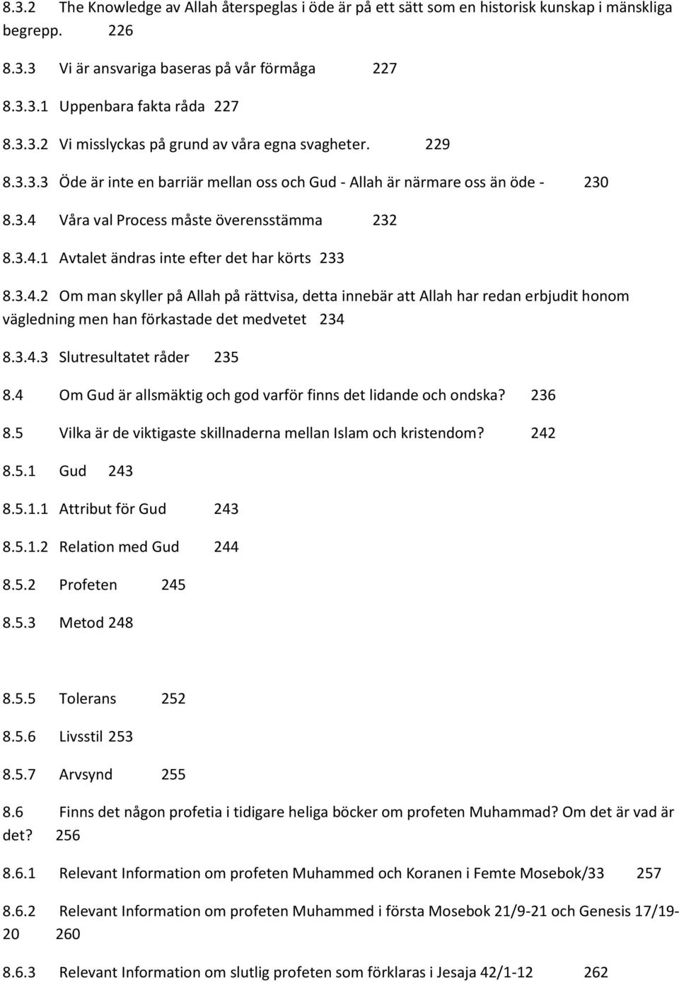 Våra val Process måste överensstämma 232 8.3.4.1 Avtalet ändras inte efter det har körts 233 8.3.4.2 Om man skyller på Allah på rättvisa, detta innebär att Allah har redan erbjudit honom vägledning men han förkastade det medvetet 234 8.