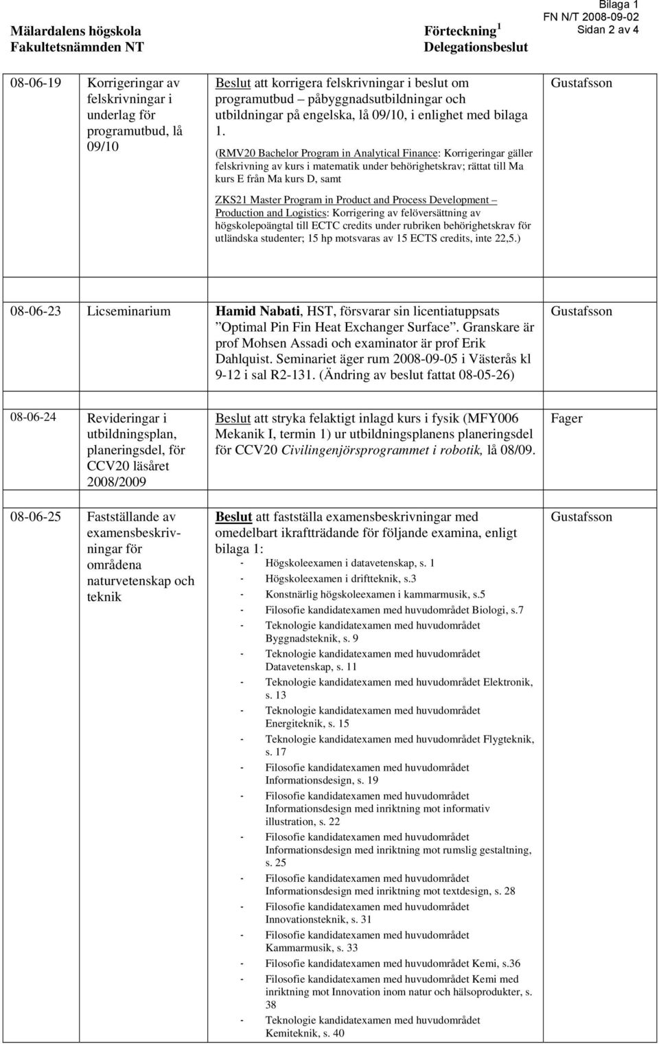 (RMV20 Bachelor Program in Analytical Finance: Korrigeringar gäller felskrivning av kurs i matematik under behörighetskrav; rättat till Ma kurs E från Ma kurs D, samt ZKS21 Master Program in Product