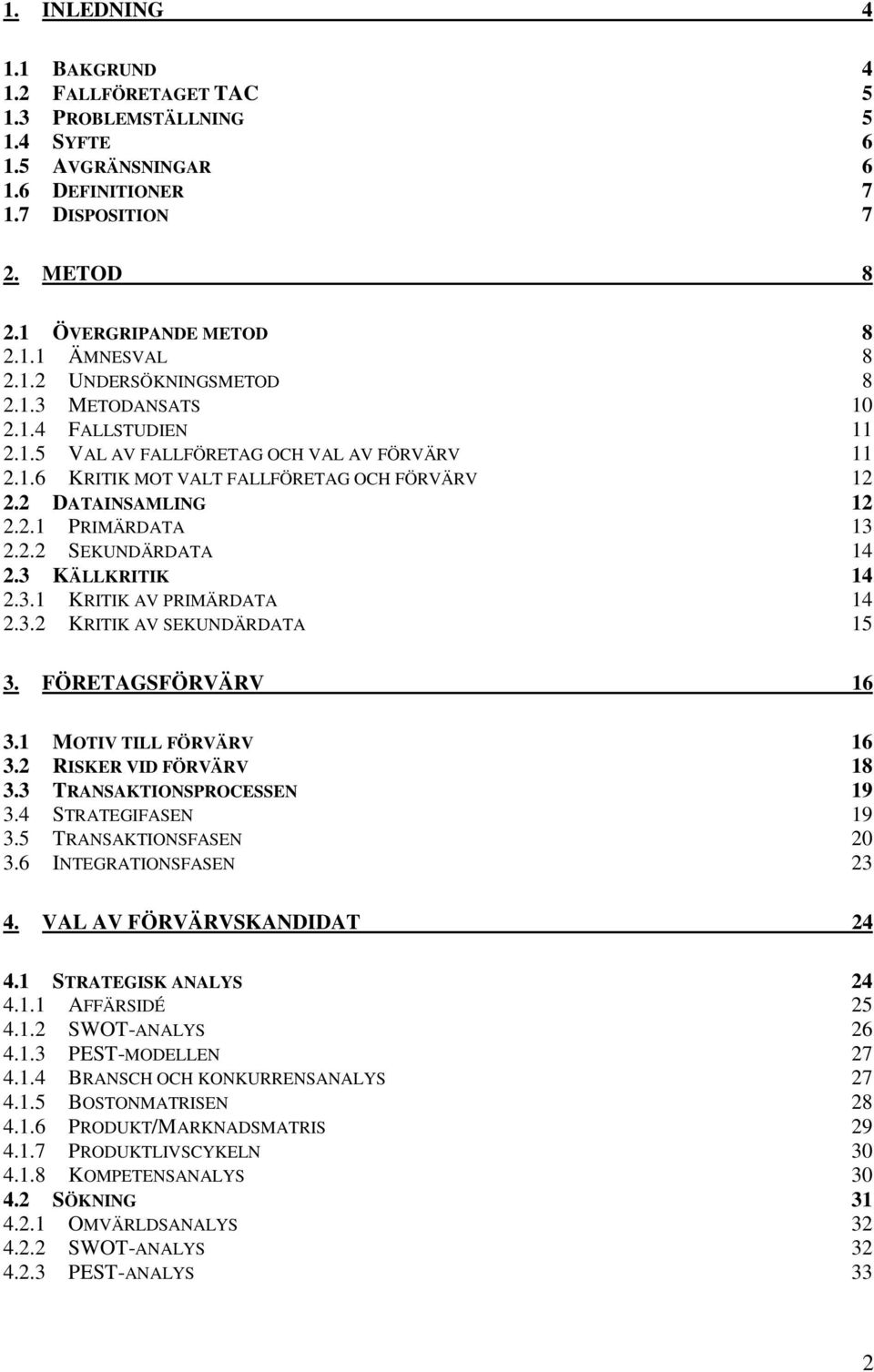 2.2 SEKUNDÄRDATA 14 2.3 KÄLLKRITIK 14 2.3.1 KRITIK AV PRIMÄRDATA 14 2.3.2 KRITIK AV SEKUNDÄRDATA 15 3. FÖRETAGSFÖRVÄRV 16 3.1 MOTIV TILL FÖRVÄRV 16 3.2 RISKER VID FÖRVÄRV 18 3.