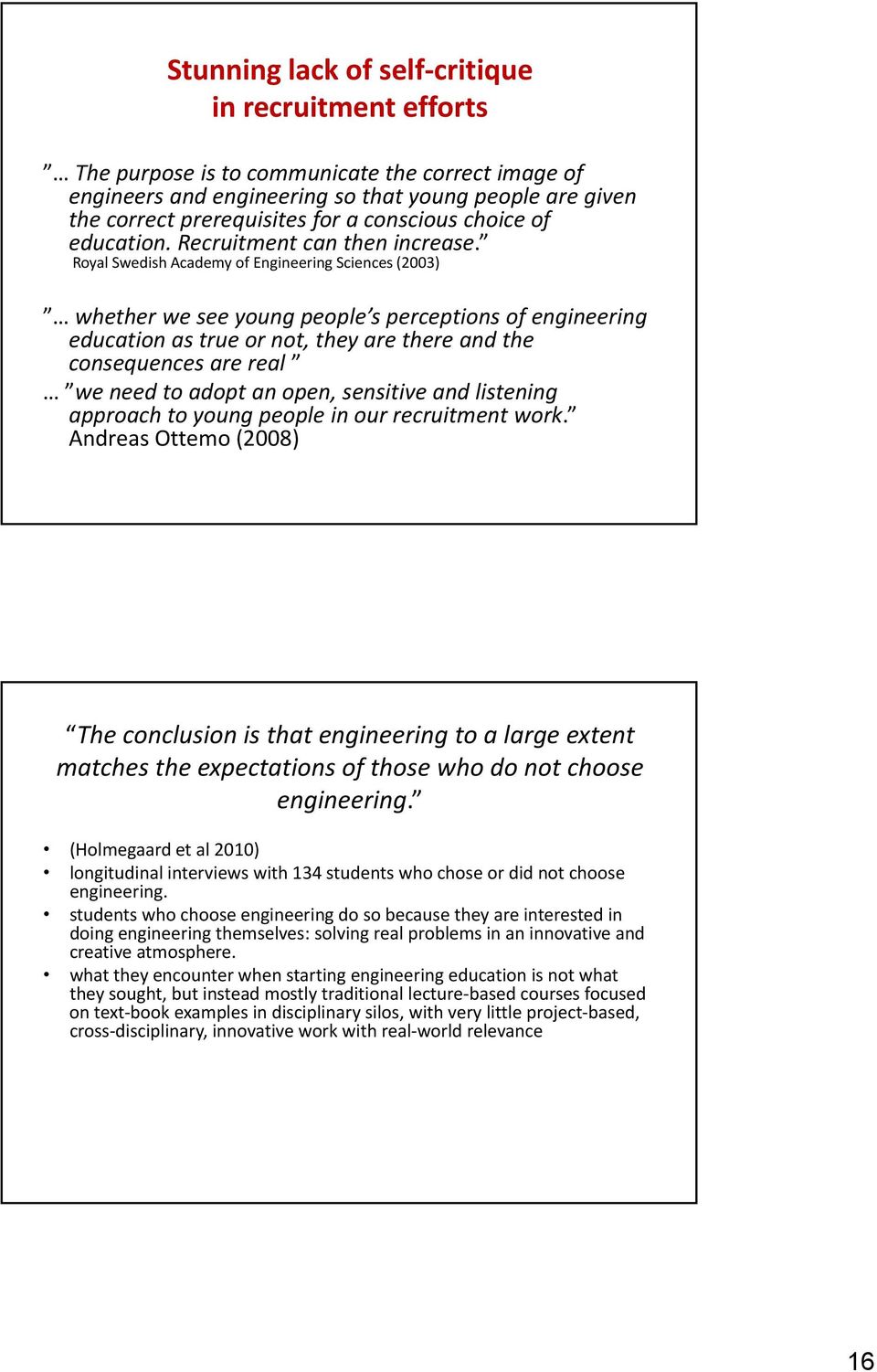 Royal Swedish Academy of Engineering Sciences (2003) whether we see young people s perceptions of engineering education as true or not, they are there and the consequences are real we need to adopt