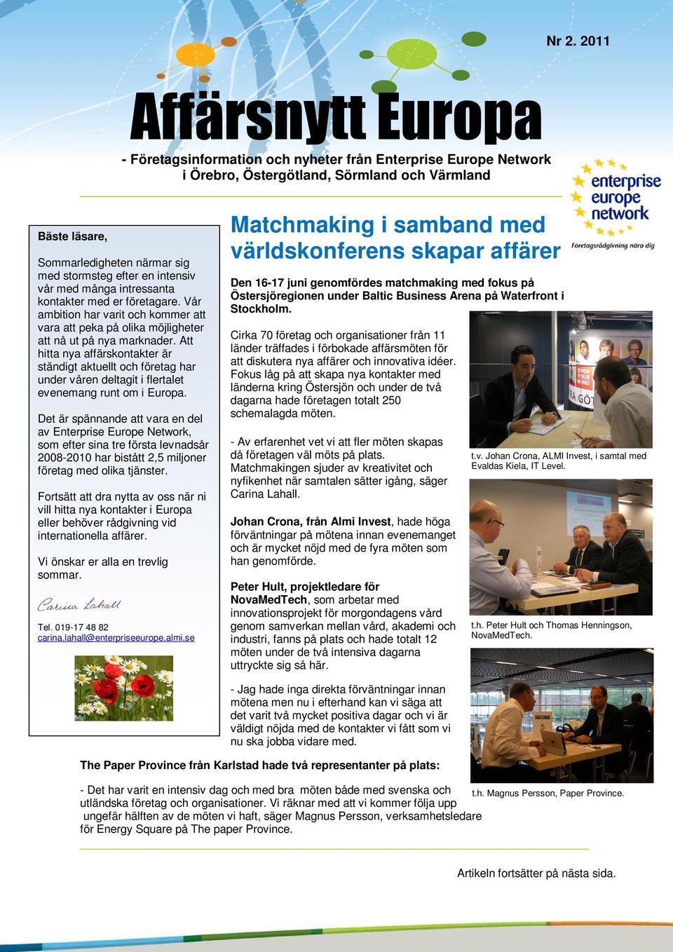 Att hitta nya affärskontakter är ständigt aktuellt och företag har under våren deltagit i flertalet evenemang runt om i Europa.