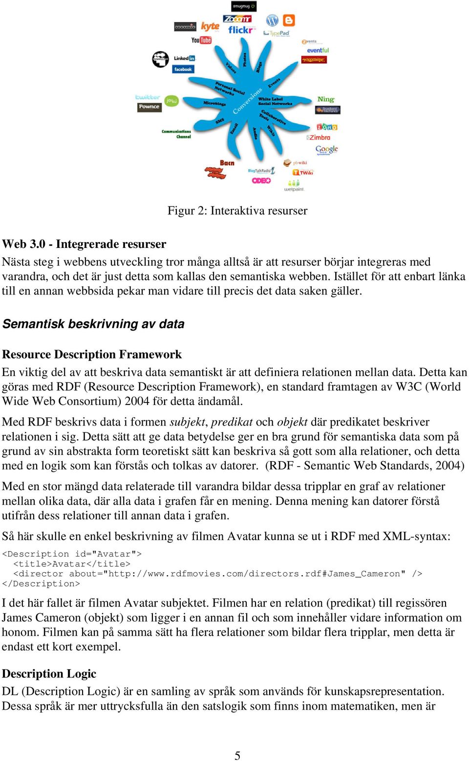 Istället för att enbart länka till en annan webbsida pekar man vidare till precis det data saken gäller.