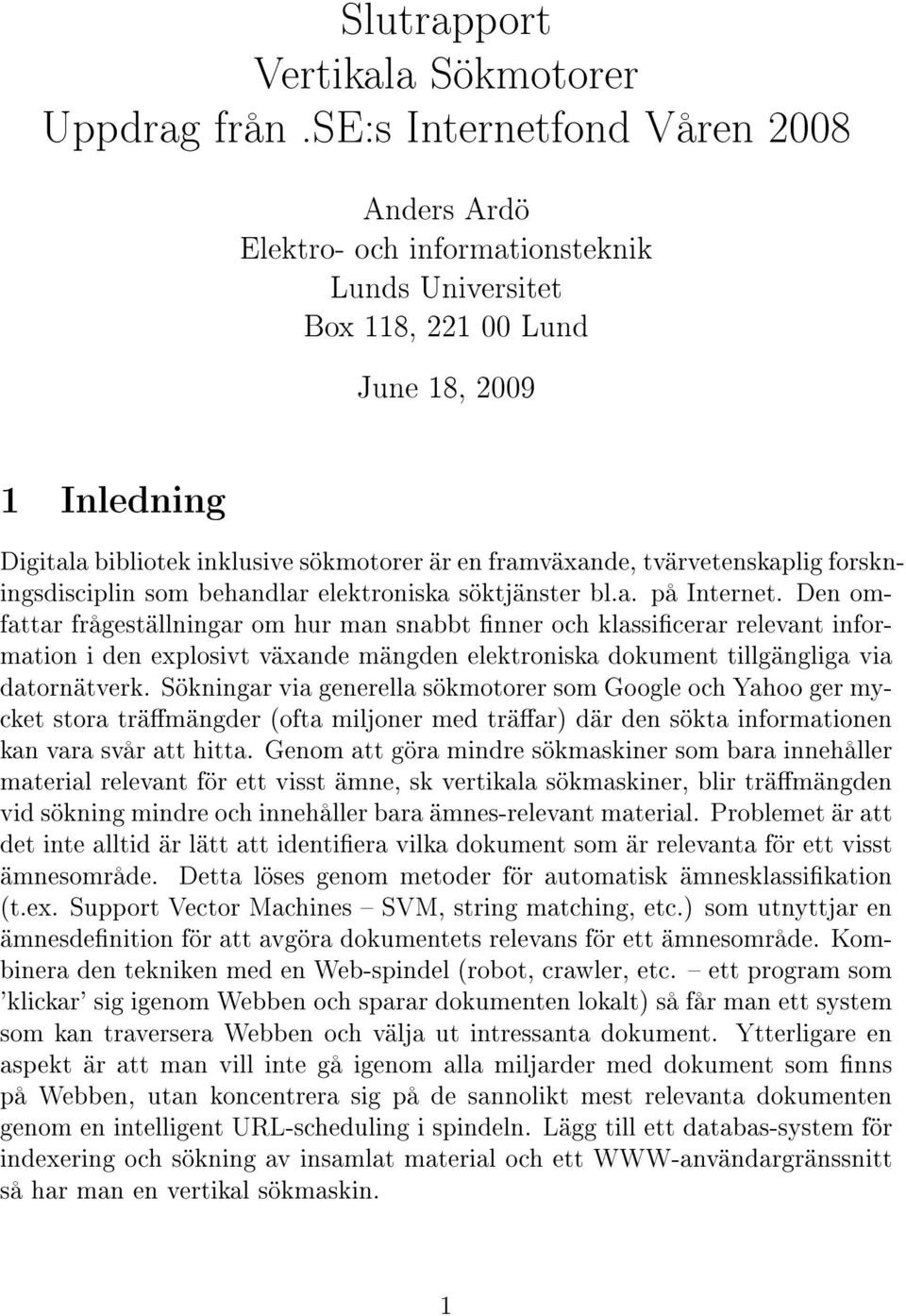 tvärvetenskaplig forskningsdisciplin som behandlar elektroniska söktjänster bl.a. på Internet.