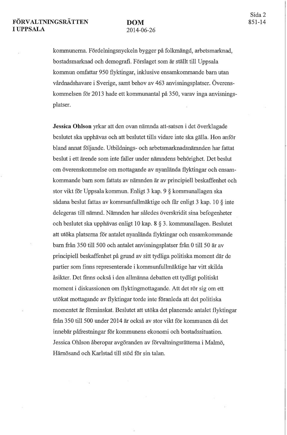 Överenskommelsen för 2013 hade ett kommunantal på 350, varav inga anvisningsplatser.