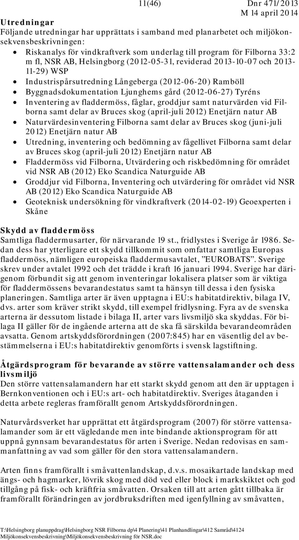 Inventering av fladdermöss, fåglar, groddjur samt naturvärden vid Filborna samt delar av Bruces skog (april-juli 2012) Enetjärn natur AB Naturvärdesinventering Filborna samt delar av Bruces skog