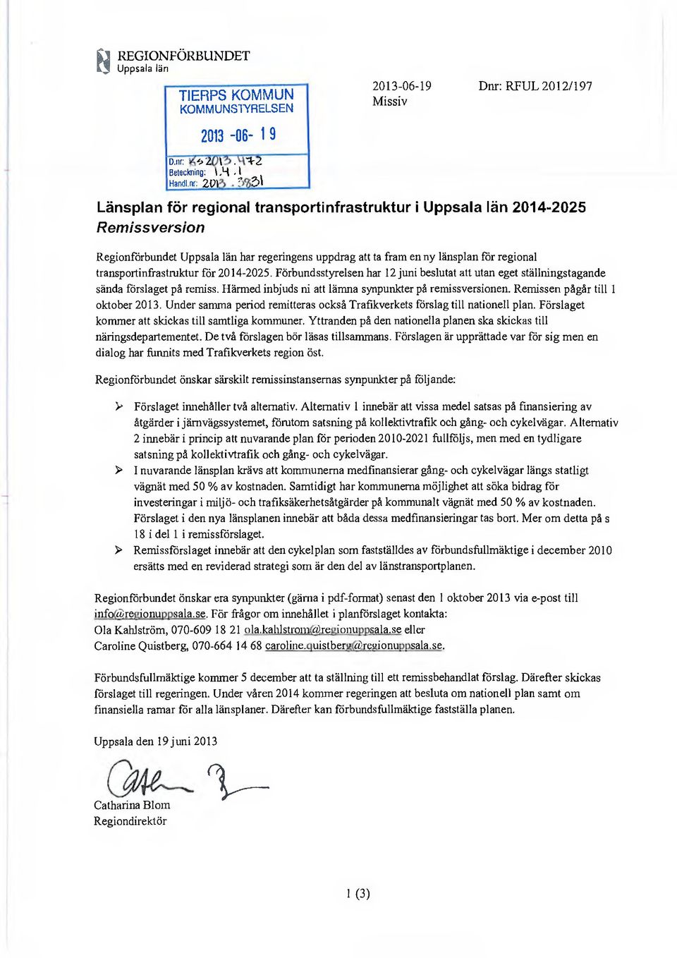 för regional transportinfrastruktur för 214-225. Förbundsstyrelsen har 12 juni beslutat att utan eget ställningstagande sända förslaget på remiss.