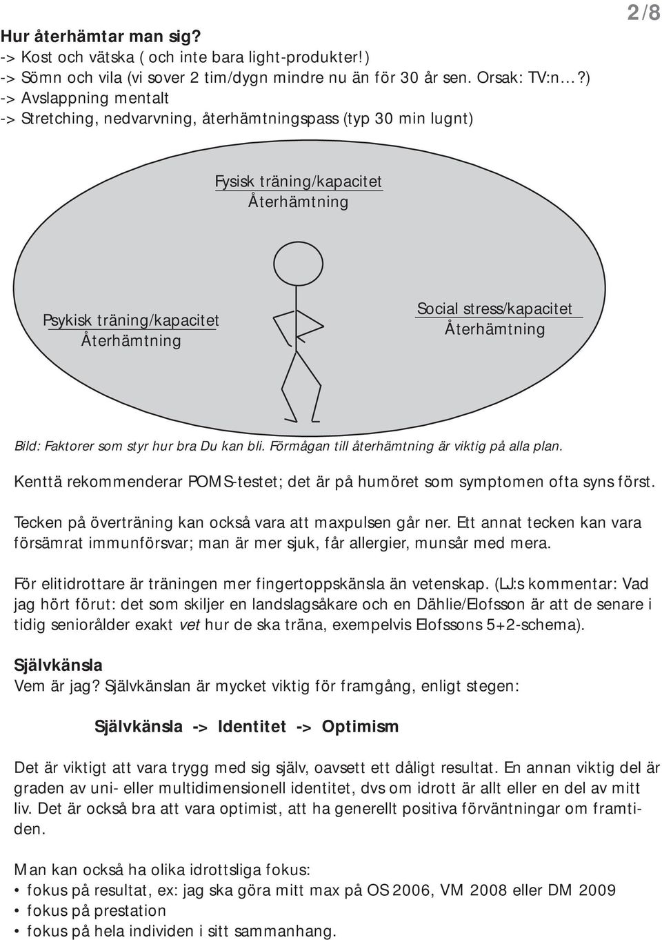 Återhämtning Bild: Faktorer som styr hur bra Du kan bli. Förmågan till återhämtning är viktig på alla plan. Kenttä rekommenderar POMS-testet; det är på humöret som symptomen ofta syns först.