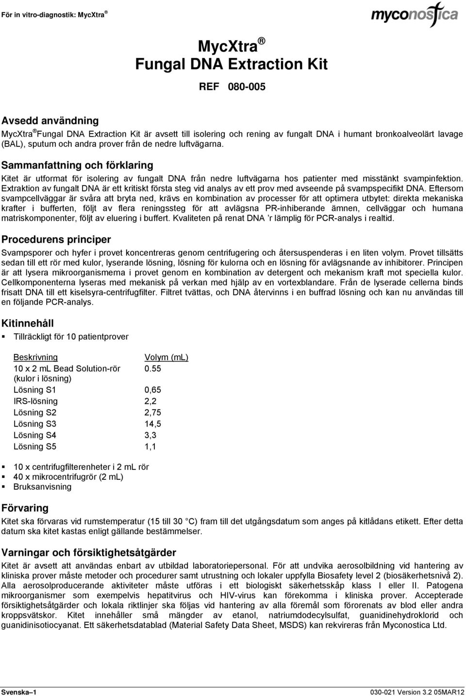 Sammanfattning och förklaring Kitet är utformat för isolering av fungalt DNA från nedre luftvägarna hos patienter med misstänkt svampinfektion.