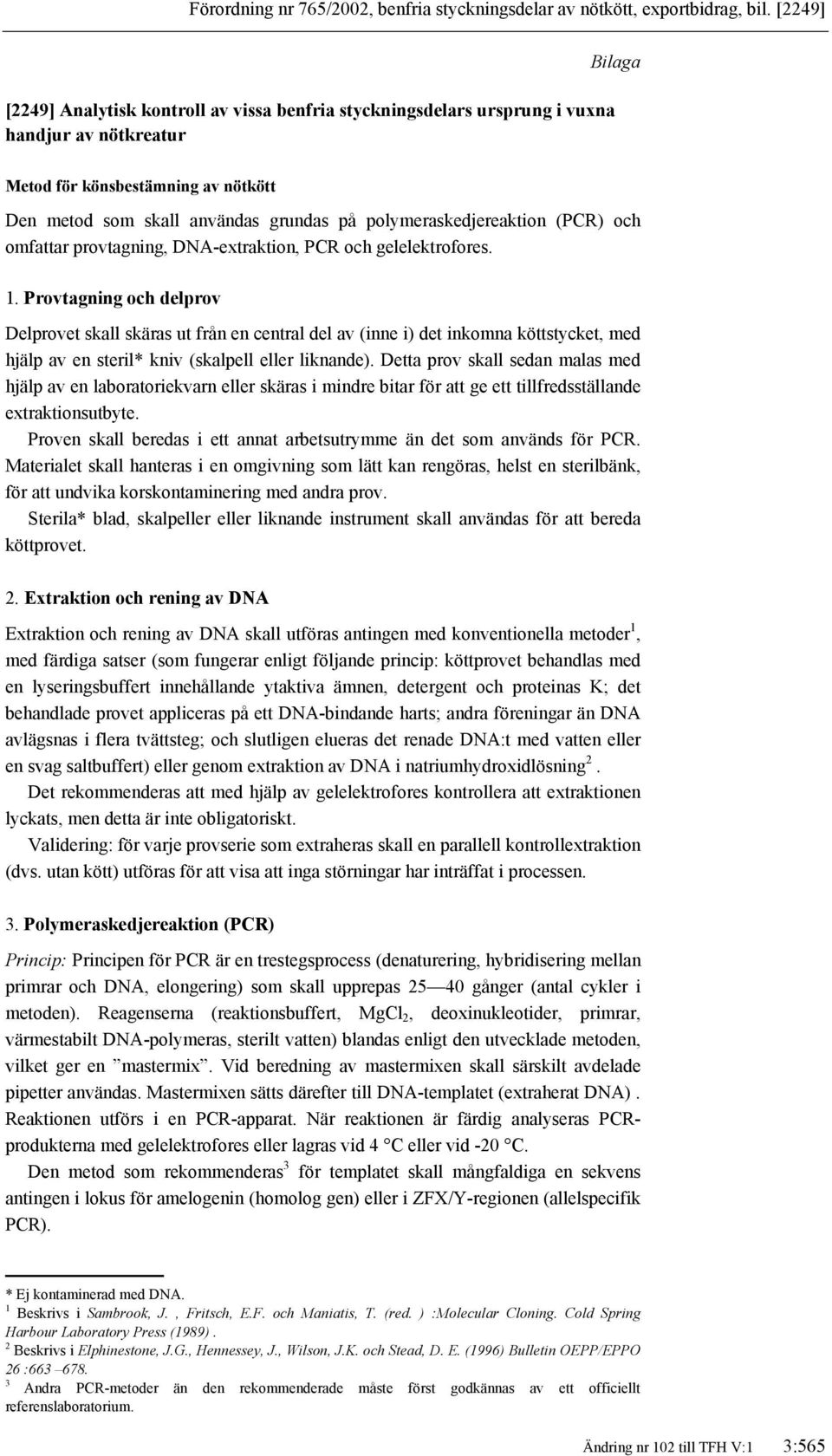 polymeraskedjereaktion (PCR) och omfattar provtagning, DNA-extraktion, PCR och gelelektrofores. 1.