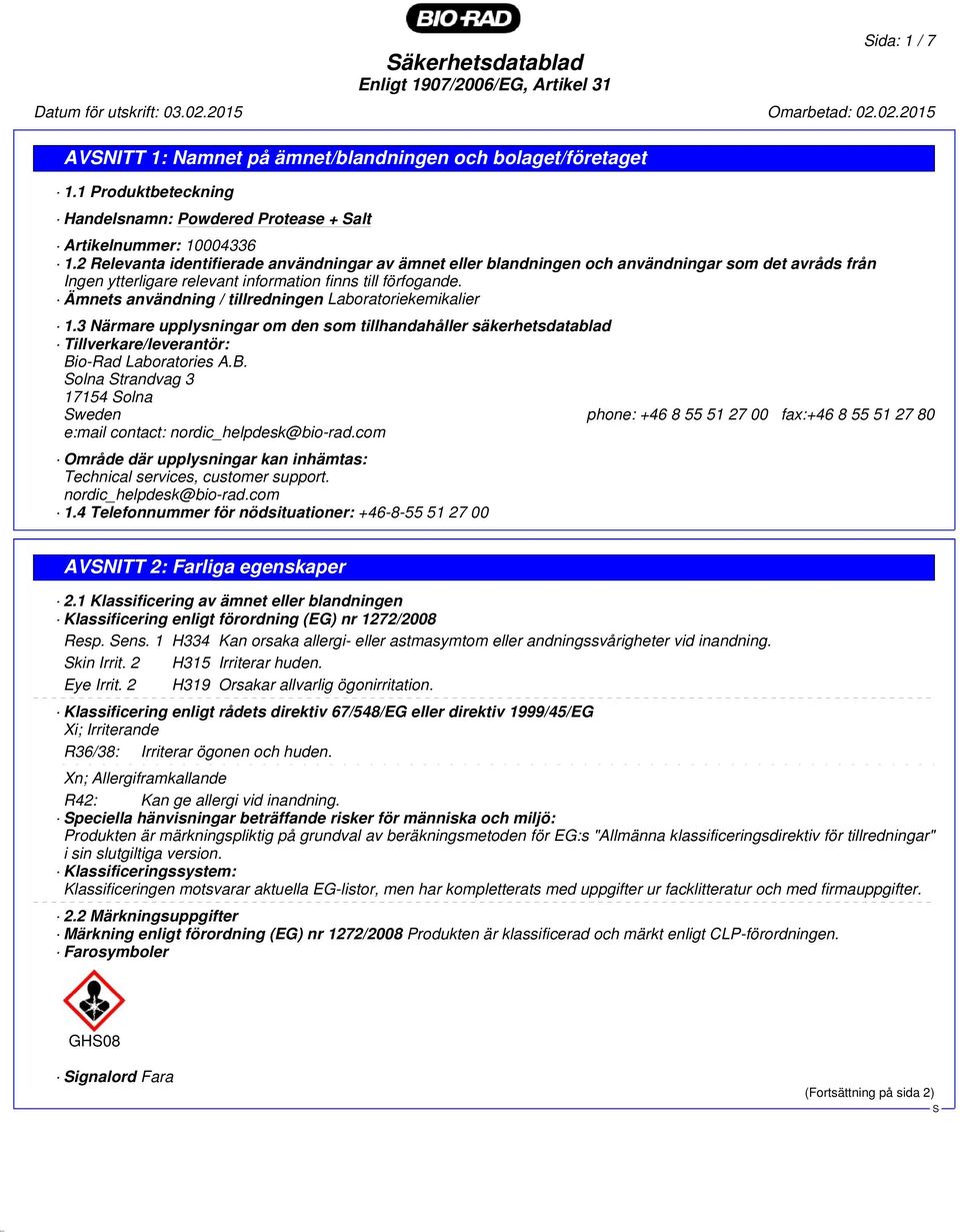 2 Relevanta identifierade användningar av ämnet eller blandningen och användningar som det avråds från Ingen ytterligare relevant information finns till förfogande.