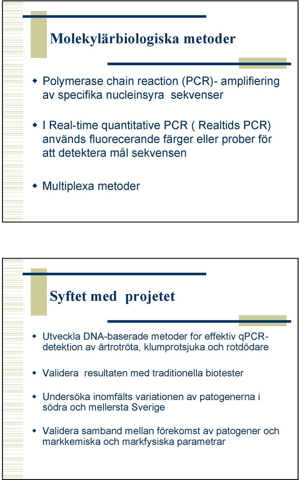 DNA-baserade metoder for effektiv qpcrdetektion av ärtrotröta, klumprotsjuka och rotdödare Validera resultaten med traditionella biotester