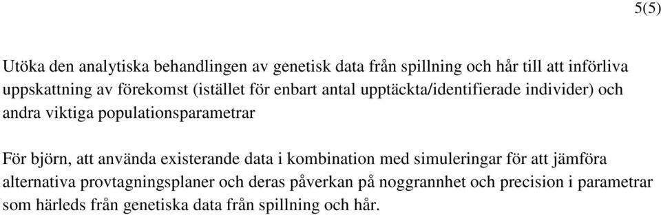 För björn, att använda existerande data i kombination med simuleringar för att jämföra alternativa