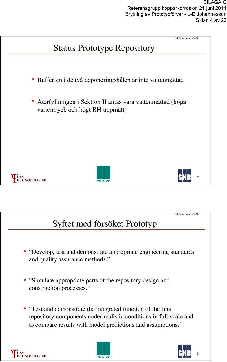 standards and quality assurance methods. Simulate appropriate parts of the repository design and construction processes.