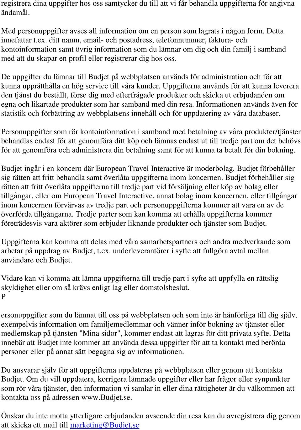 ditt namn, email- och postadress, telefonnummer, faktura- och kontoinformation samt övrig information som du lämnar om dig och din familj i samband med att du skapar en profil eller registrerar dig