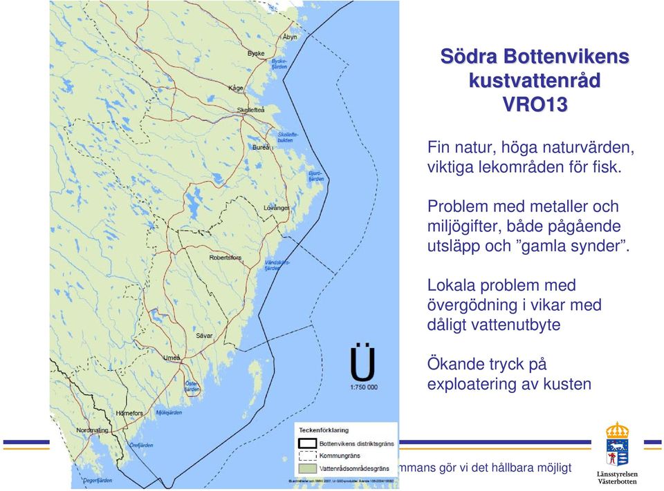 Problem med metaller och miljögifter, både pågående utsläpp och