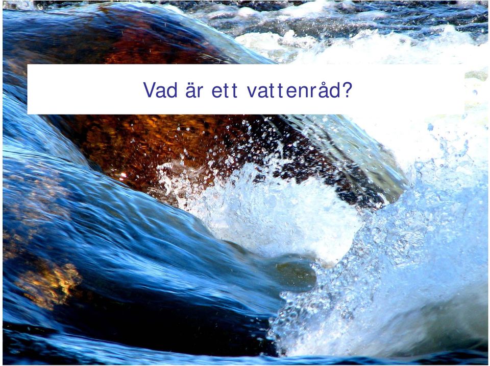 vattenråd?