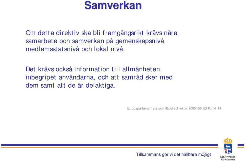 Det krävs också information till allmänheten, inbegripet användarna, och att