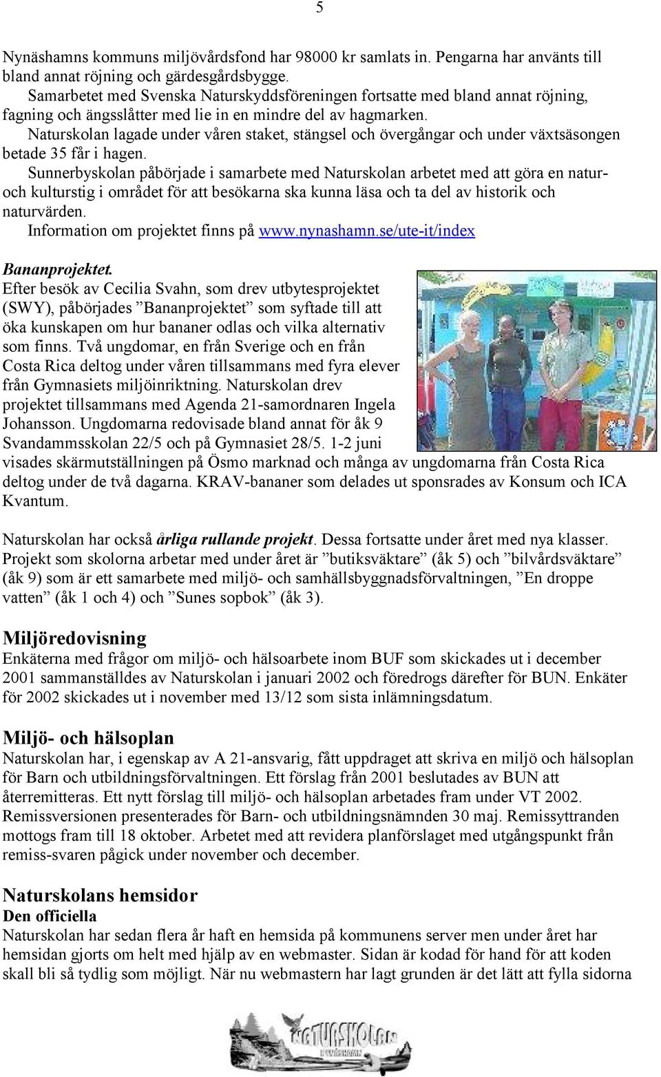 Naturskolan lagade under våren staket, stängsel och övergångar och under växtsäsongen betade 35 får i hagen.