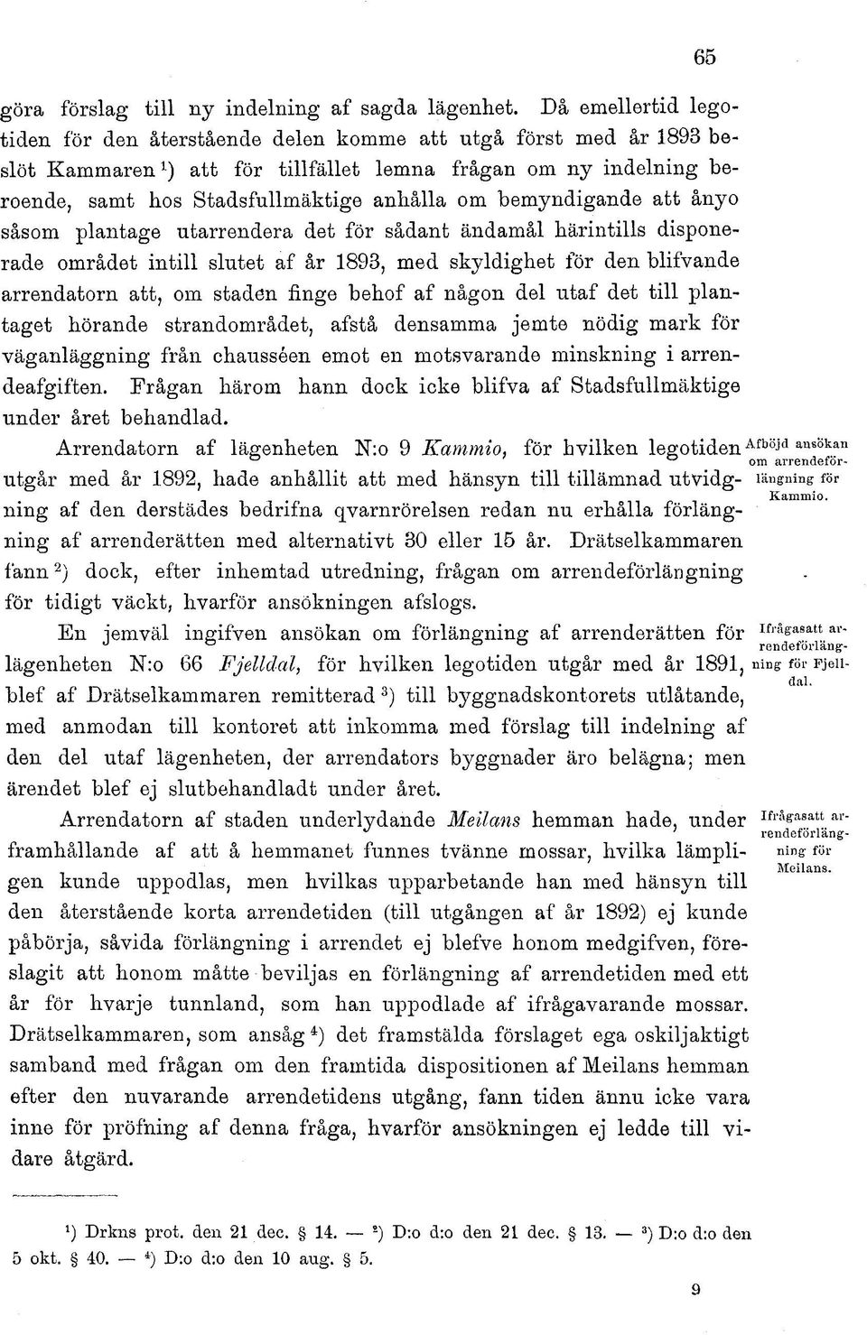 bemyndigande att ånyo såsom plantage utarrendera det för sådant ändamål härintills disponerade området intill slutet af år 1893, med skyldighet för den blifvande arrendatorn att, om staden finge