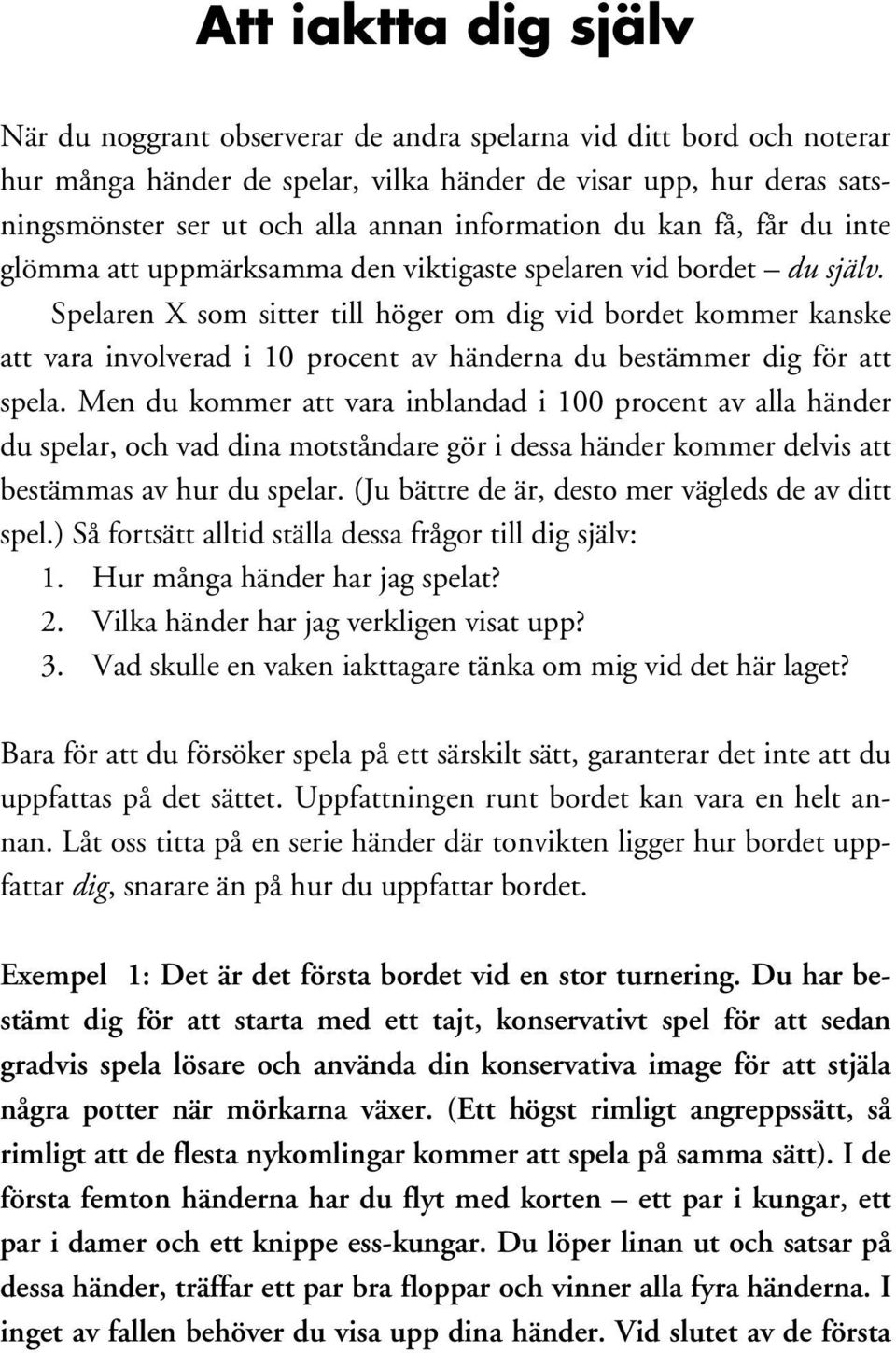 Spelaren X som sitter till höger om dig vid bordet kommer kanske att vara involverad i 10 procent av händerna du bestämmer dig för att spela.