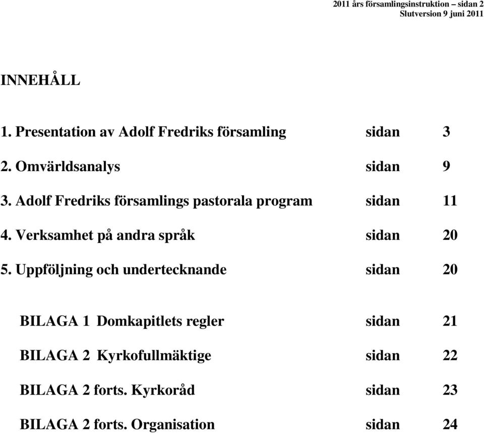 Adolf Fredriks församlings pastorala program sidan 11 4. Verksamhet på andra språk sidan 20 5.