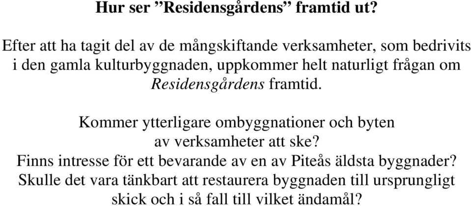 helt naturligt frågan om Residensgårdens framtid.