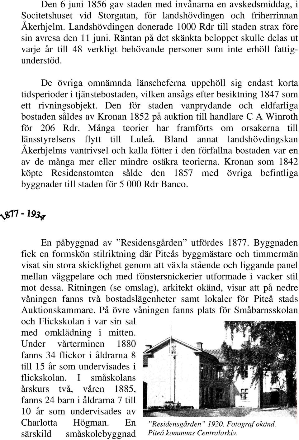 Räntan på det skänkta beloppet skulle delas ut varje år till 48 verkligt behövande personer som inte erhöll fattigunderstöd.