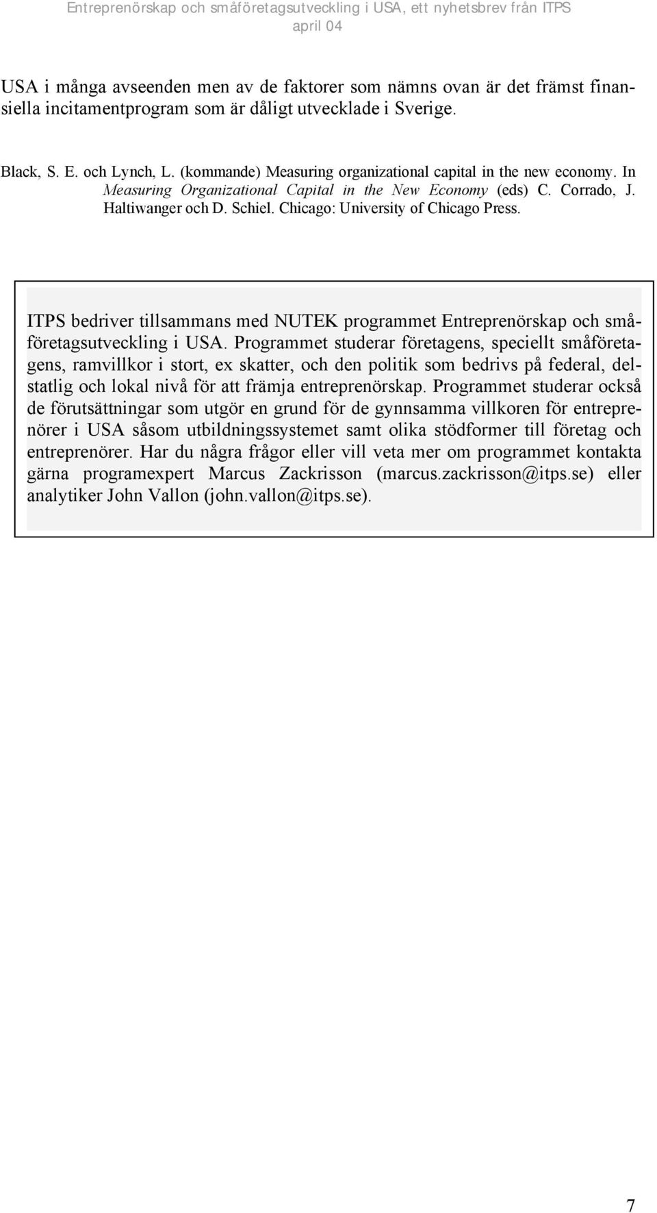 Chicago: University of Chicago Press. ITPS bedriver tillsammans med NUTEK programmet Entreprenörskap och småföretagsutveckling i USA.