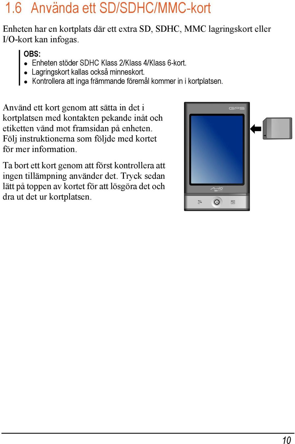 Använd ett kort genom att sätta in det i kortplatsen med kontakten pekande inåt och etiketten vänd mot framsidan på enheten.