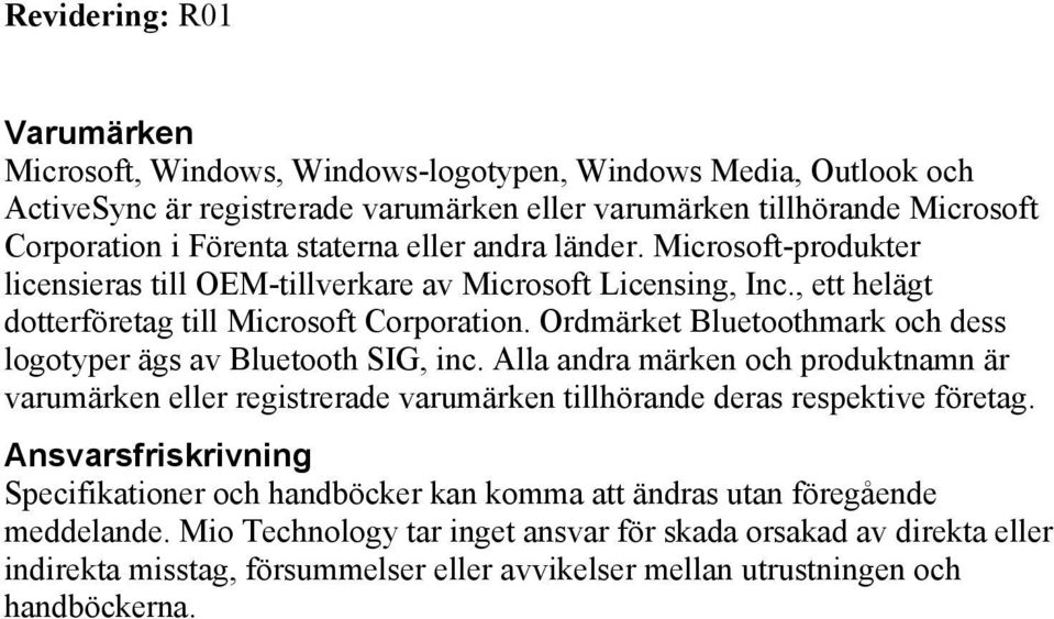 Ordmärket Bluetoothmark och dess logotyper ägs av Bluetooth SIG, inc. Alla andra märken och produktnamn är varumärken eller registrerade varumärken tillhörande deras respektive företag.