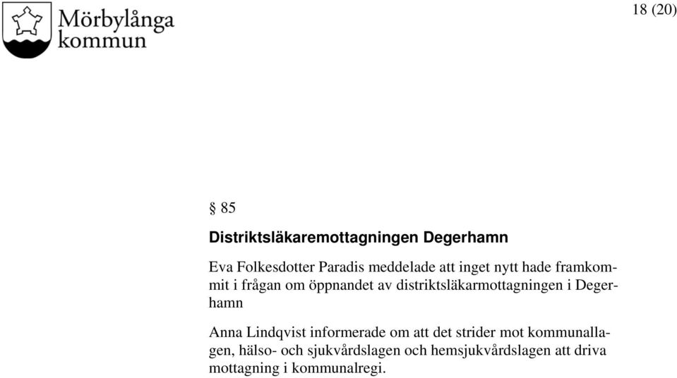 distriktsläkarmottagningen i Degerhamn Anna Lindqvist informerade om att det