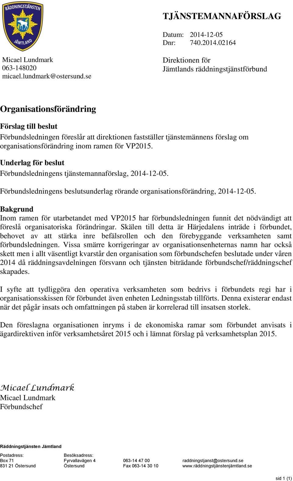 organisationsförändring inom ramen för VP2015. Underlag för beslut Förbundsledningens tjänstemannaförslag,. Förbundsledningens beslutsunderlag rörande organisationsförändring,.