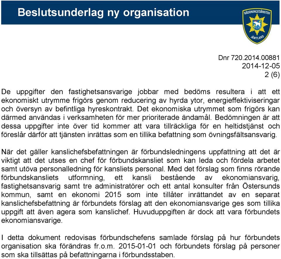 Bedömningen är att dessa uppgifter inte över tid kommer att vara tillräckliga för en heltidstjänst och föreslår därför att tjänsten inrättas som en tillika befattning som övningsfältsansvarig.