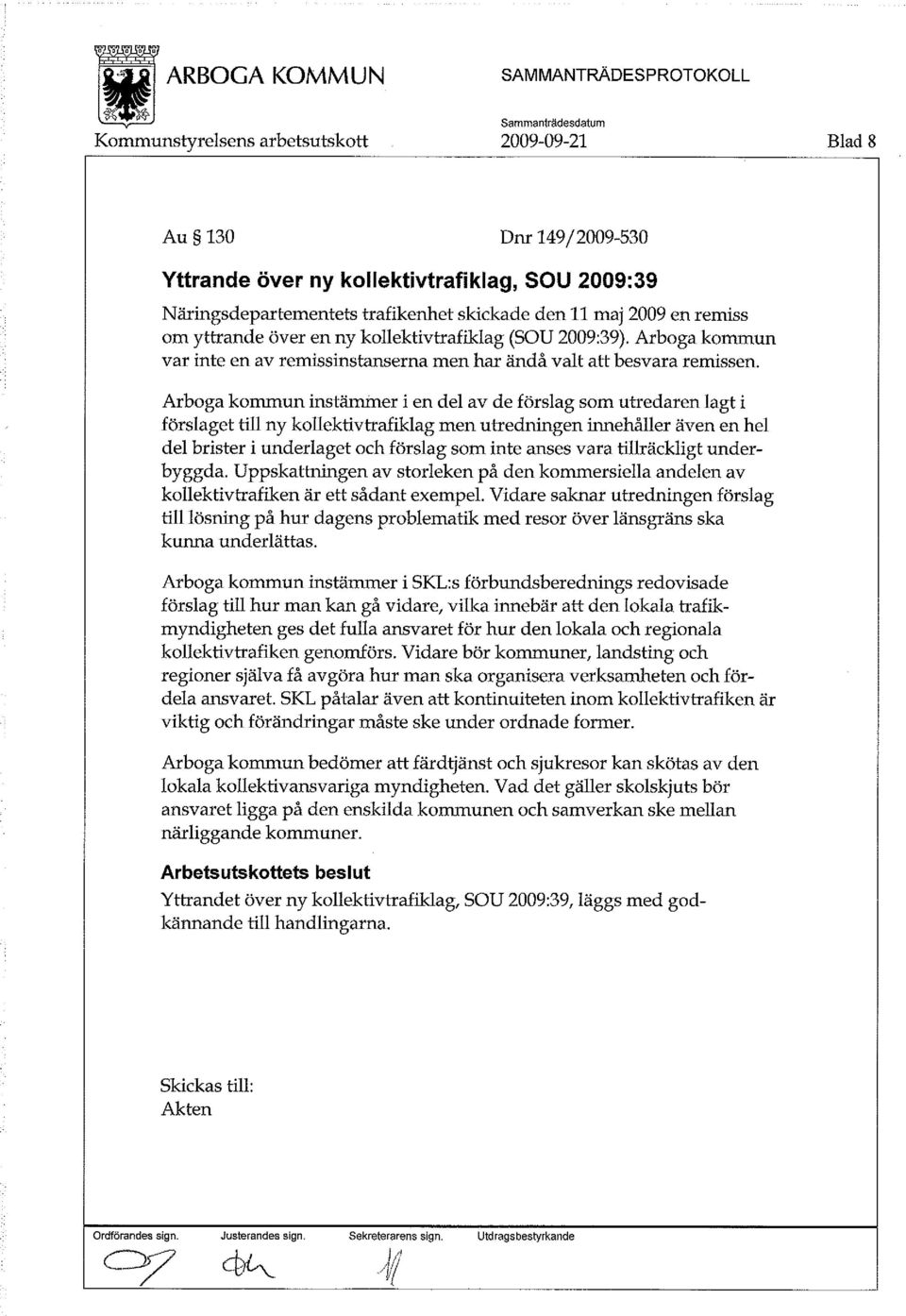 Arboga kommun instämmer i en del av de förslag som utredaren lagt i förslaget till ny kollektivtrafiklag men utredningen innehåller även en hel del brister i underlaget och förslag som inte anses