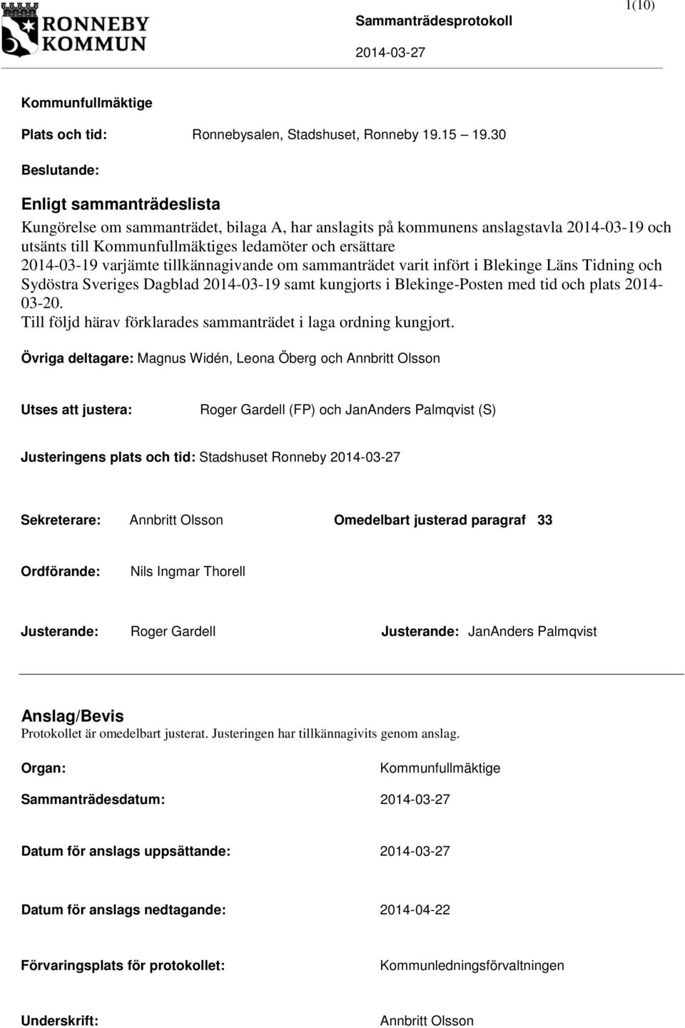 tillkännagivande om sammanträdet varit infört i Blekinge Läns Tidning och Sydöstra Sveriges Dagblad 2014-03-19 samt kungjorts i Blekinge-Posten med tid och plats 2014-03-20.