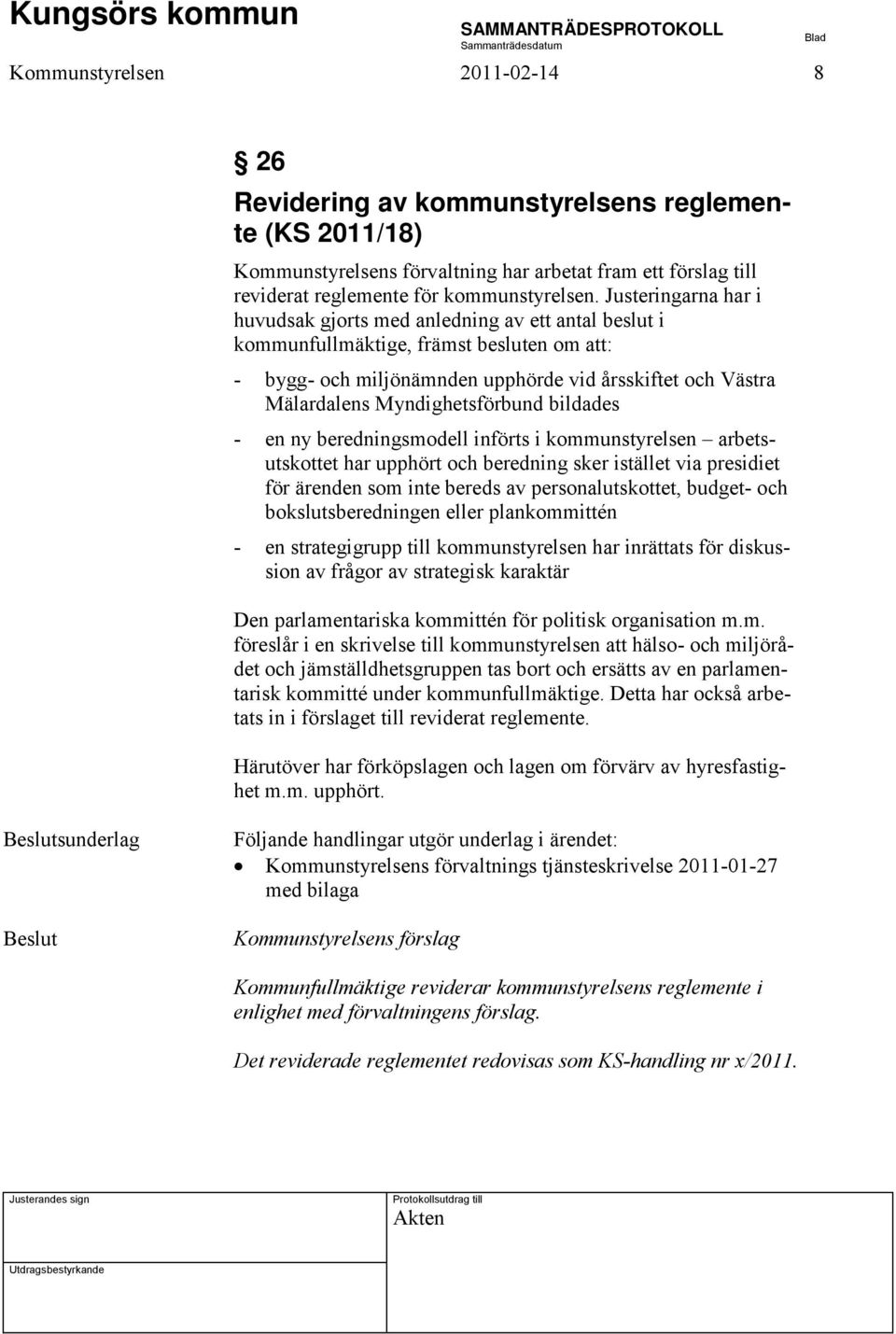 Myndighetsförbund bildades - en ny beredningsmodell införts i kommunstyrelsen arbetsutskottet har upphört och beredning sker istället via presidiet för ärenden som inte bereds av personalutskottet,