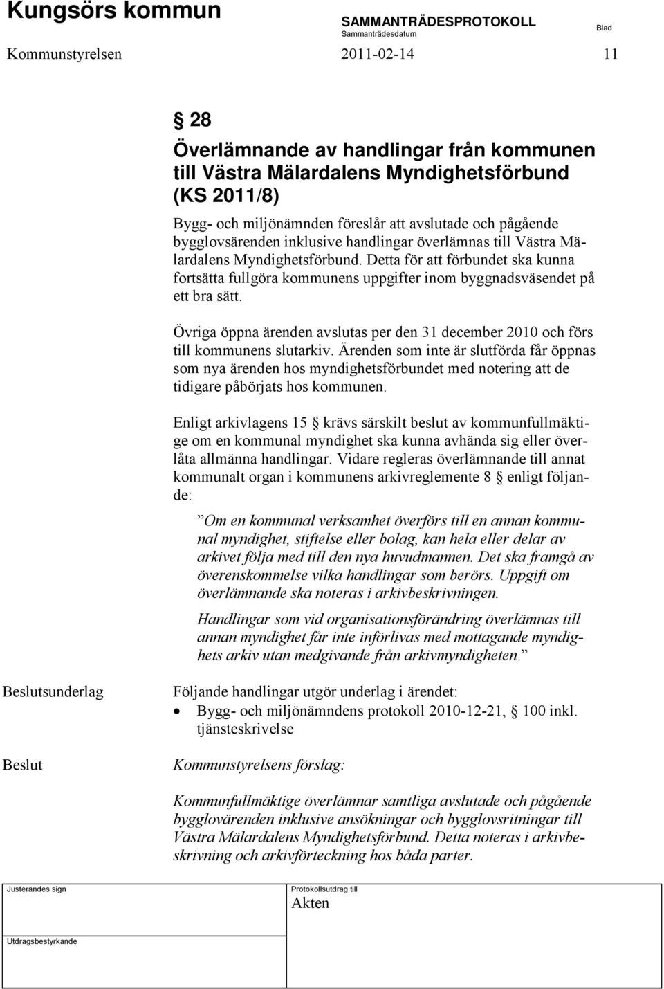 Detta för att förbundet ska kunna fortsätta fullgöra kommunens uppgifter inom byggnadsväsendet på ett bra sätt.