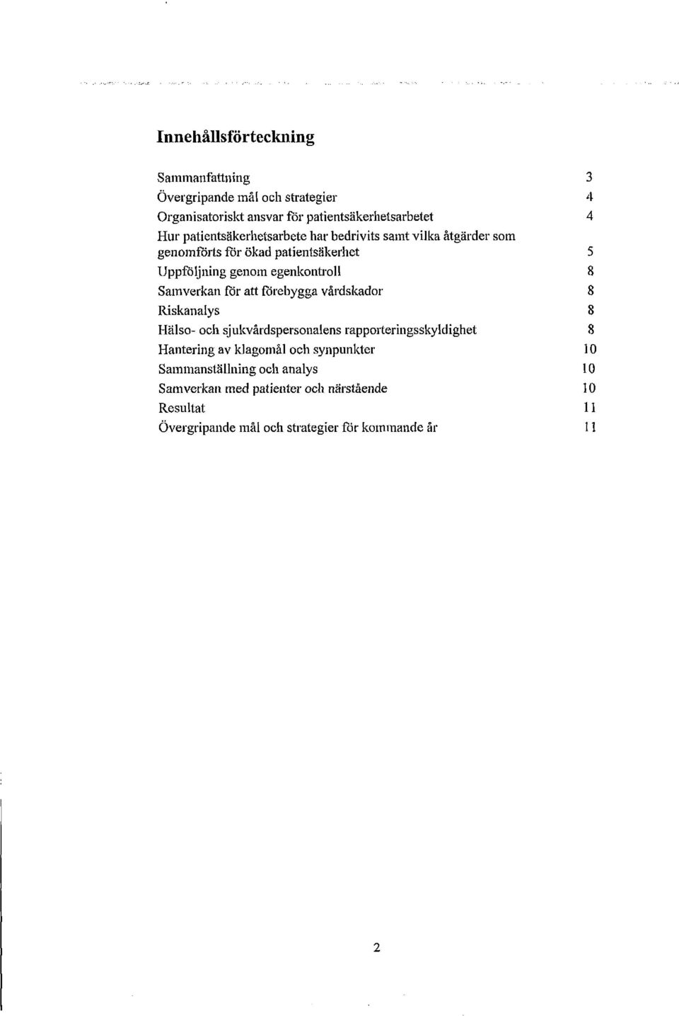 Samverkan för att förebygga vårdskador 8 Riskanalys 8 Hälso- och sjukvårdspersonalens rapporteringsskyldighet 8 Hantering av klagomål och