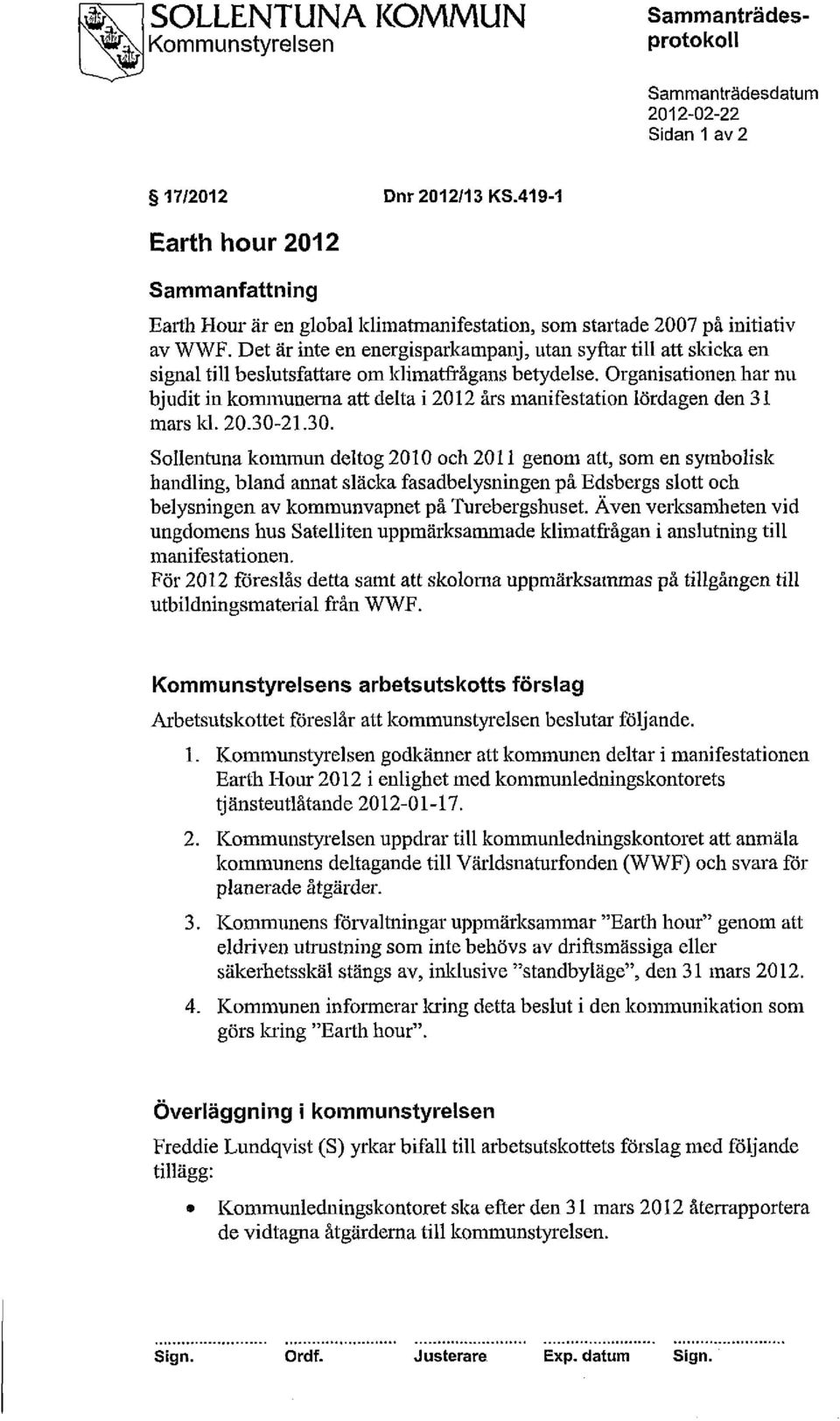 Det är inte en energisparkampanj, utan syftar till att skicka en signal till beslutsfattare om klimatfrågans betydelse.