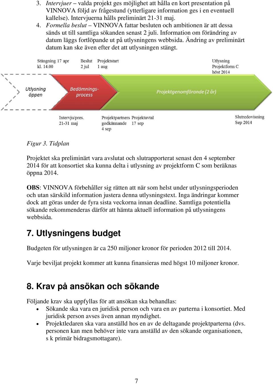 Ändring av preliminärt datum kan ske även efter det att utlysningen stängt. Figur 3.